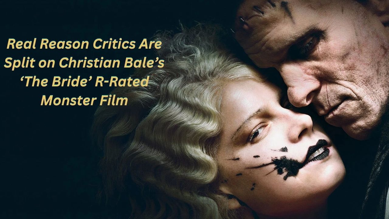 Real Reason Critics Are Split on Christian Bale’s ‘The Bride’ R-Rated Monster Film